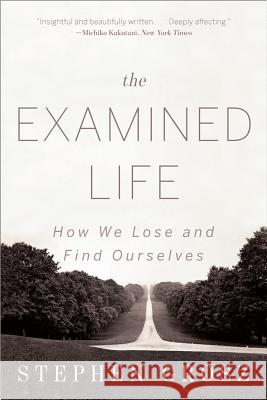 The Examined Life: How We Lose and Find Ourselves