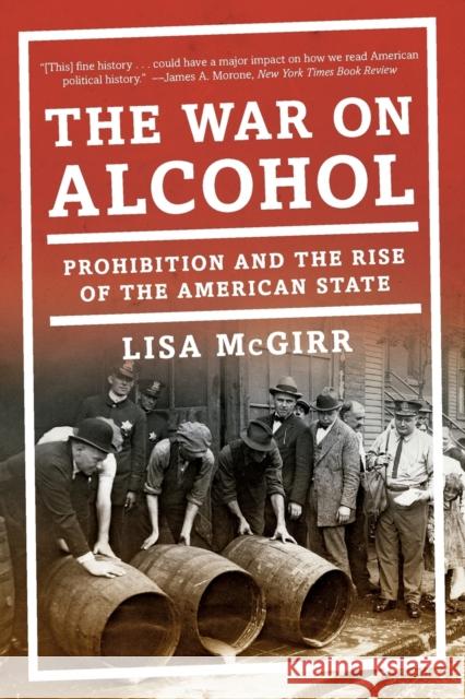 The War on Alcohol: Prohibition and the Rise of the American State