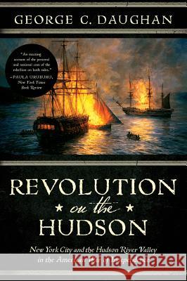 Revolution on the Hudson: New York City and the Hudson River Valley in the American War of Independence