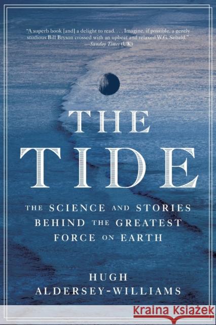 The Tide: The Science and Stories Behind the Greatest Force on Earth