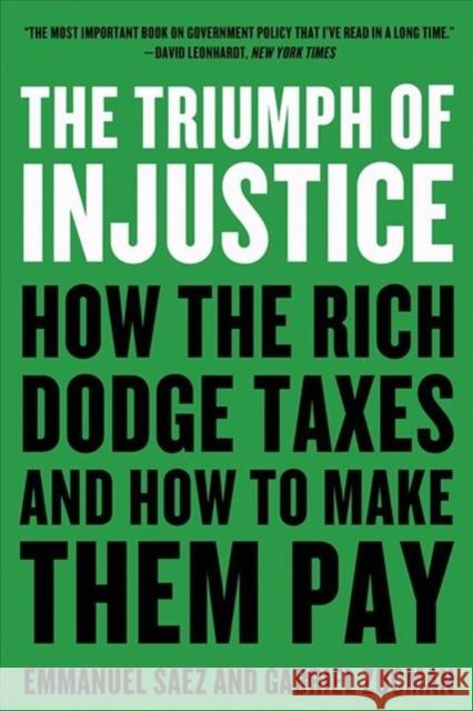 The Triumph of Injustice: How the Rich Dodge Taxes and How to Make Them Pay