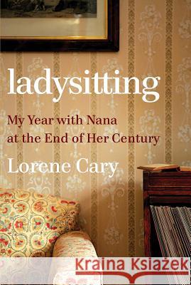 Ladysitting: My Year with Nana at the End of Her Century