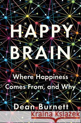 Happy Brain: Where Happiness Comes From, and Why