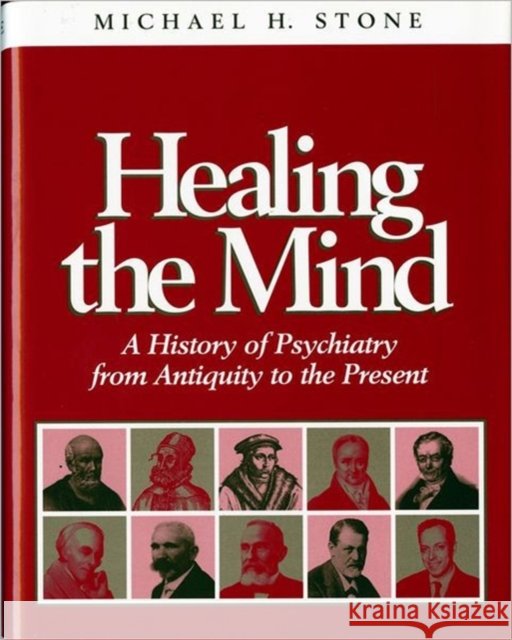 Healing the Mind: A History of Psychiatry from Antiquity to the Present
