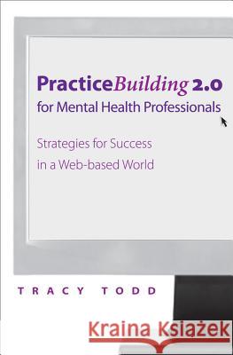 Practice-Building 2.0 for Mental Health Professionals: Strategies for Success in the Digital Age