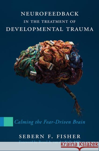 Neurofeedback in the Treatment of Developmental Trauma: Calming the Fear-Driven Brain