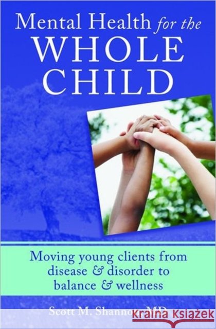 Mental Health for the Whole Child: Moving Young Clients from Disease & Disorder to Balance & Wellness