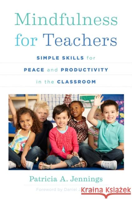 Mindfulness for Teachers: Simple Skills for Peace and Productivity in the Classroom