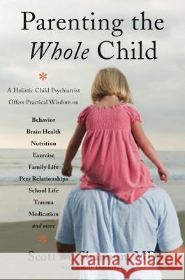 Parenting the Whole Child: A Holistic Child Psychiatrist Offers Practical Wisdom on Behavior, Brain Health, Nutrition, Exercise, Family Life, Pee