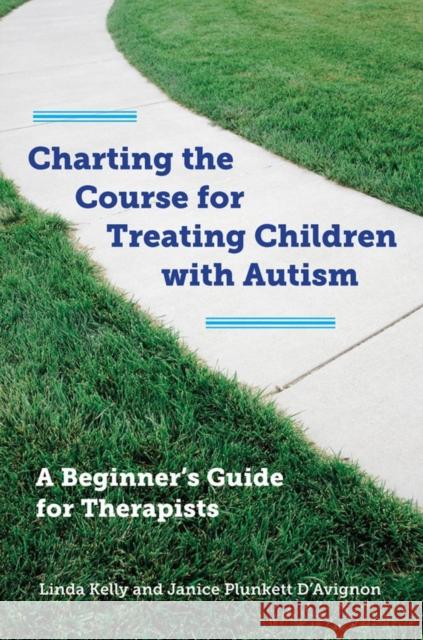 charting the course for treating children with autism: a beginner's guide for therapists 
