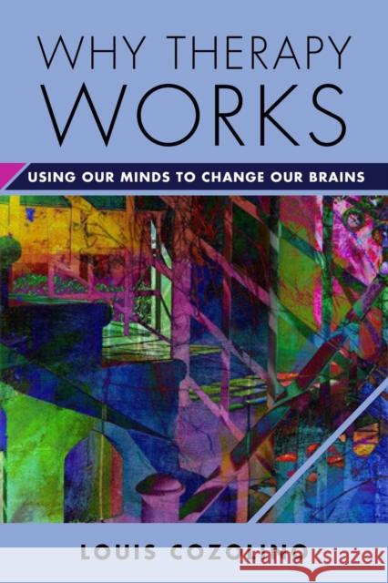 Why Therapy Works: Using Our Minds to Change Our Brains