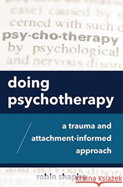 Doing Psychotherapy: A Trauma and Attachment-Informed Approach
