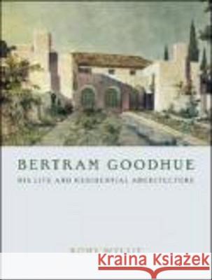 Bertram Goodhue: His Life and Residential Architecture