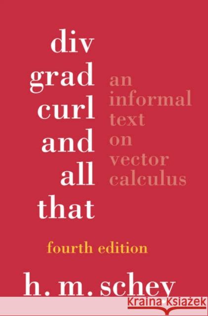 DIV, Grad, Curl, and All That: An Informal Text on Vector Calculus