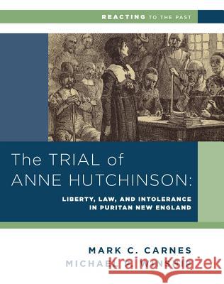 The Trial of Anne Hutchinson: Liberty, Law, and Intolerance in Puritan New England