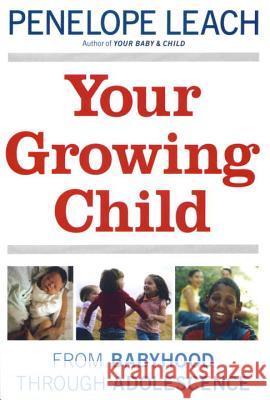 Your Growing Child: From Babyhood Through Adolescence