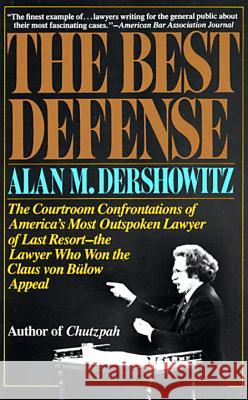 The Best Defense: The Courtroom Confrontations of America's Most Outspoken Lawyer of Last Resort-- The Lawyer Who Won the Claus Von Bulo