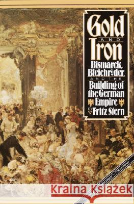 Gold and Iron: Bismark, Bleichroder, and the Building of the German Empire