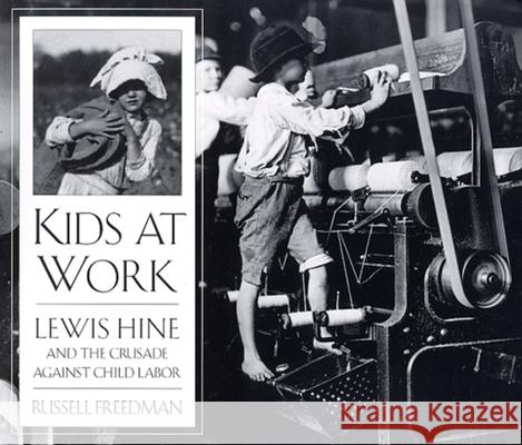 Kids at Work: Lewis Hine and the Crusade Against Child Labor