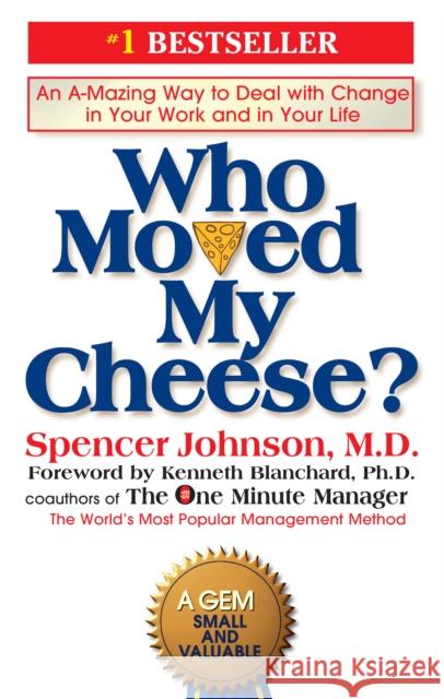 Who Moved My Cheese?: An A-Mazing Way to Deal with Change in Your Work and in Your Life