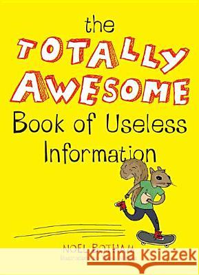 The Totally Awesome Book of Useless Information