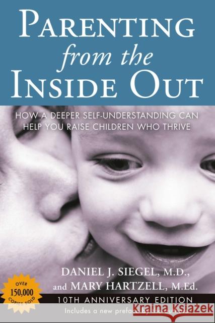 Parenting from the Inside out - 10th Anniversary Edition: How a Deeper Self-Understanding Can Help You Raise Children Who Thrive