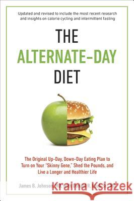 The Alternate-Day Diet Revised: The Original Up-Day, Down-Day Eating Plan to Turn on Your Skinny Gene, Shed the Pounds, and Live a Longer and Healthie