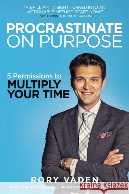 Procrastinate on Purpose: 5 Permissions to Multiply Your Time