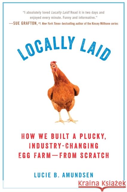Locally Laid: How We Built a Plucky, Industry-Changing Egg Farm - From Scratch