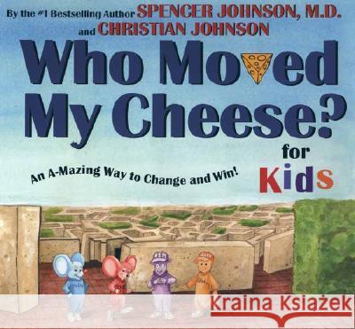 Who Moved My Cheese? for Kids: An A-Mazing Way to Change and Win!