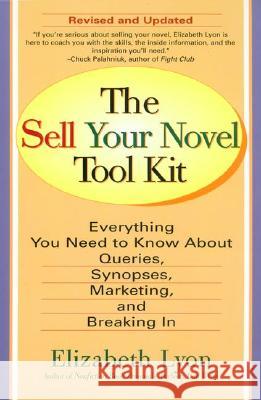 The Sell Your Novel Tool Kit: Everything You Need to Know about Queries, Synopses, Marketing & Breaking in