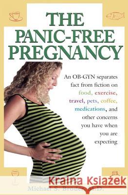 The Panic-Free Pregnancy: An Ob-GYN Separates Fact from Fiction on Food, Exercise, Travel, Pets, Coffee...