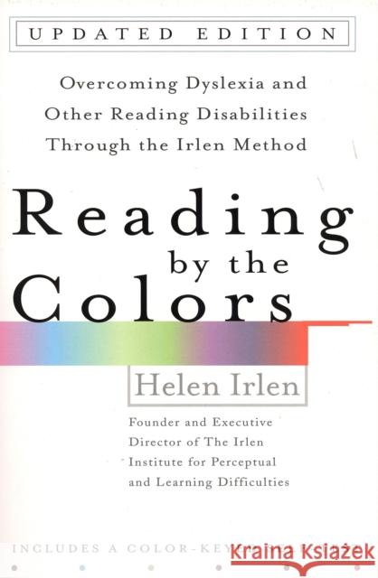 Reading by the Colors: Overcoming Dyslexia and Other Reading Disabilities Through the Irlen Method