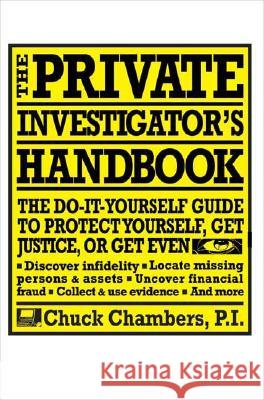 The Private Investigator Handbook: The Do-It-Yourself Guide to Protect Yourself, Get Justice, or Get Even