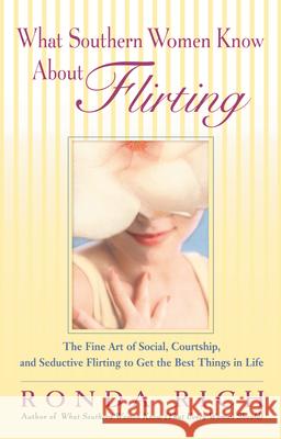 What Southern Women Know about Flirting: The Fine Art of Social, Courtship, and Seductive Flirting to Get the Best Things in Life