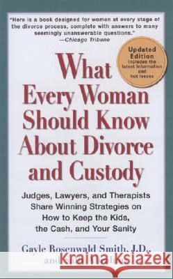 What Every Woman Should Know about Divorce and Custody (Rev): Judges, Lawyers, and Therapists Share Winning Strategies Onhow Tokeep the Kids, the Cash