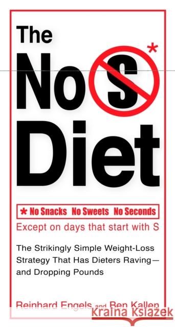 The No S Diet: The Strikingly Simple Weight-Loss Strategy That Has Dieters Raving--And Dropping Pounds