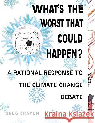 What's the Worst That Could Happen?: A Rational Response to the Climate Change Debate