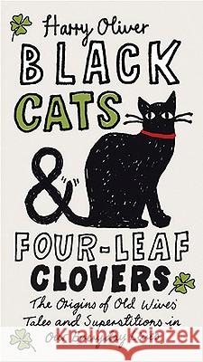 Black Cats & Four-Leaf Clovers: The Origins of Old Wives' Tales and Superstitions in Our Everyday Lives