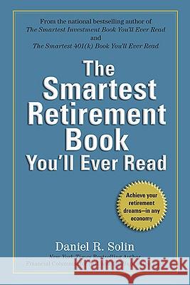 The Smartest Retirement Book You'll Ever Read: Achieve Your Retirement Dreams--In Any Economy