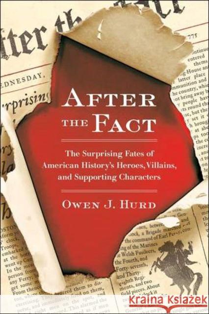 After the Fact: The Surprising Fates of American History's Heroes, Villains, and Supporting Characters