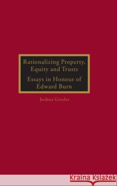 Rationalizing Property, Equity and Trusts: Essays in Honour of Edward Burn