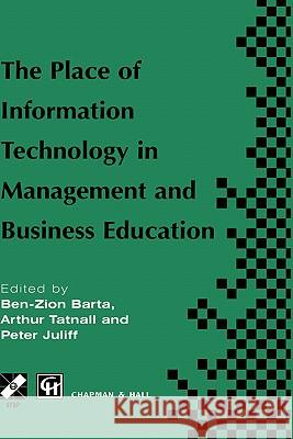 The Place of Information Technology in Management and Business Education: Tc3 Wg3.4 International Conference on the Place of Information Technology in