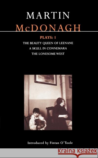 McDonagh Plays: 1: The Beauty Queen of Leenane; A Skull in Connemara; The Lonesome West