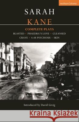 Kane: Complete Plays: Blasted; Phaedra's Love; Cleansed; Crave; 4.48 Psychosis; Skin