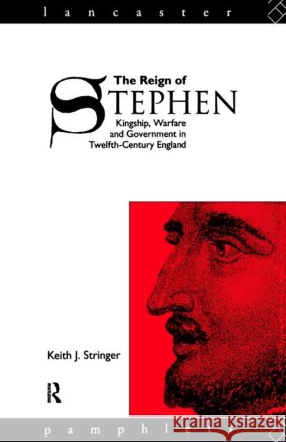 The Reign of Stephen: Kingship, Warfare and Government in Twelfth-Century England