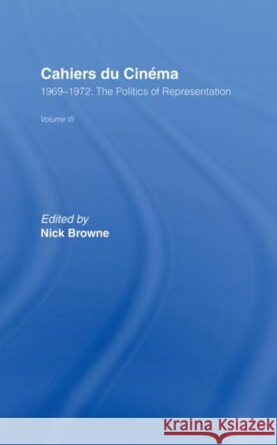 Cahiers du Cinema : Volume III: 1969-1972:.The Politics of Representation