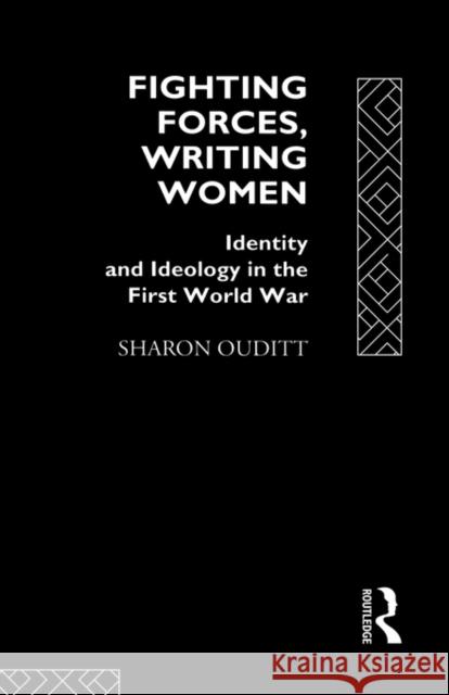 Fighting Forces, Writing Women: Identity and Ideology in the First World War