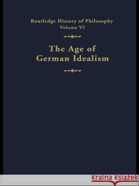The Age of German Idealism : Routledge History of Philosophy Volume VI
