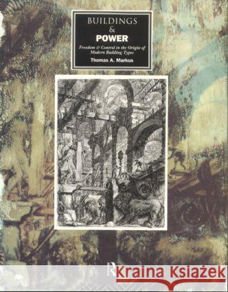 Buildings and Power: Freedom and Control in the Origin of Modern Building Types